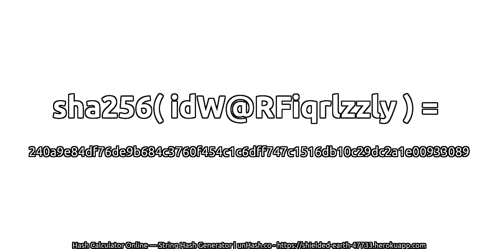 sha256( idW@RFiqrlzzly ) = 240a9e84df76de9b684c3760f454c1c6dff747c1516db10c29dc2a1e00933089 | unHash.co