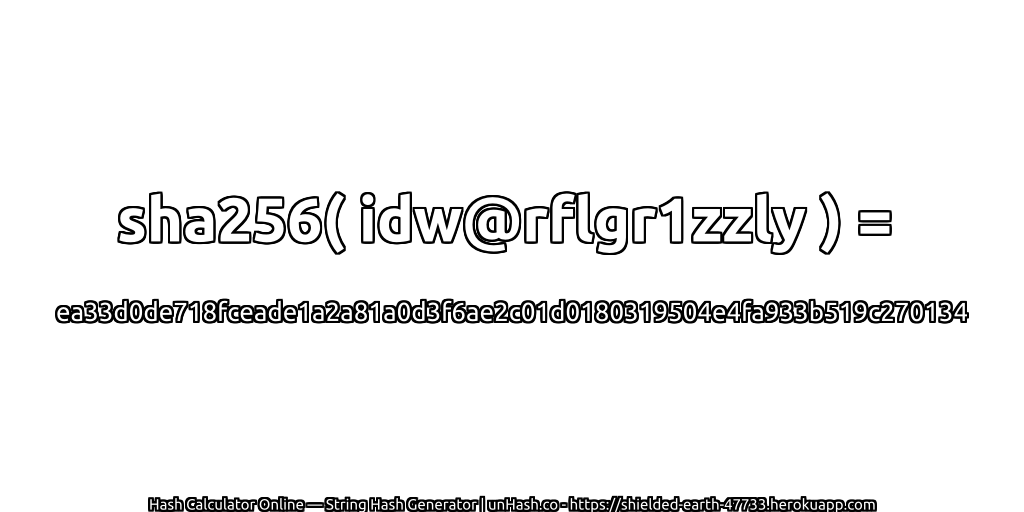 sha256( idw@rflgr1zzly ) = ea33d0de718fceade1a2a81a0d3f6ae2c01d0180319504e4fa933b519c270134 | unHash.co