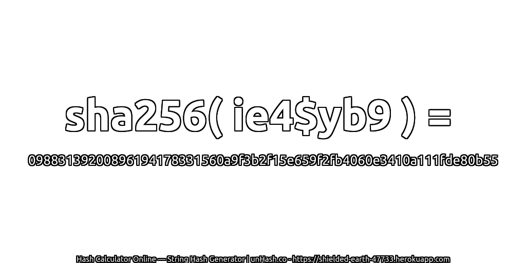 sha256( ie4$yb9 ) = 09883139200896194178331560a9f3b2f15e659f2fb4060e3410a111fde80b55 | unHash.co