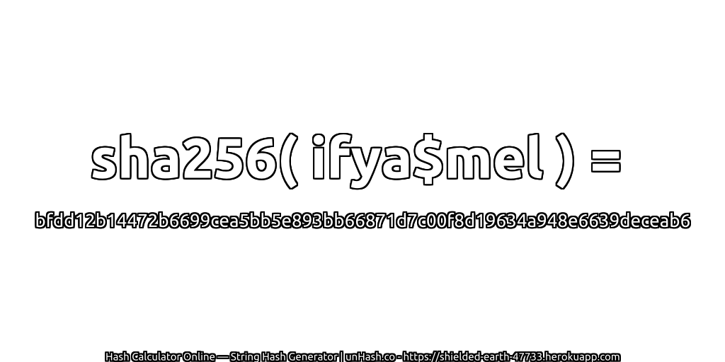 sha256( ifya$mel ) = bfdd12b14472b6699cea5bb5e893bb66871d7c00f8d19634a948e6639deceab6 | unHash.co