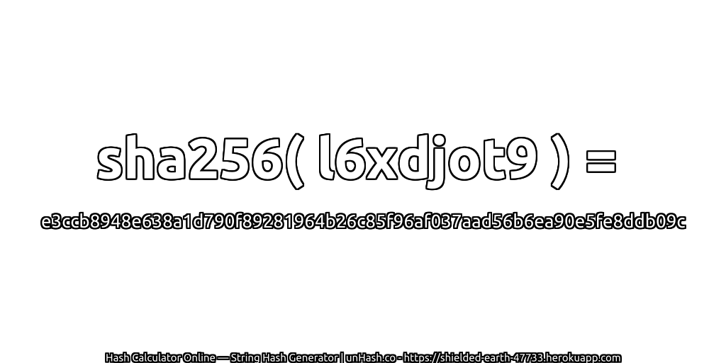 sha256( l6xdjot9 ) = e3ccb8948e638a1d790f89281964b26c85f96af037aad56b6ea90e5fe8ddb09c | unHash.co
