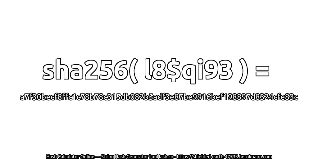 sha256( l8$qi93 ) = a7f30becf8ffc1c78b78c315db082b5adf3e87be9916bef198897d8324cfe83c | unHash.co