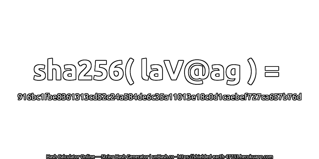 sha256( laV@ag ) = 916bc1fbe8361313cd52c24a584de6c35a11013e18c0d1caebef727ca657b76d | unHash.co