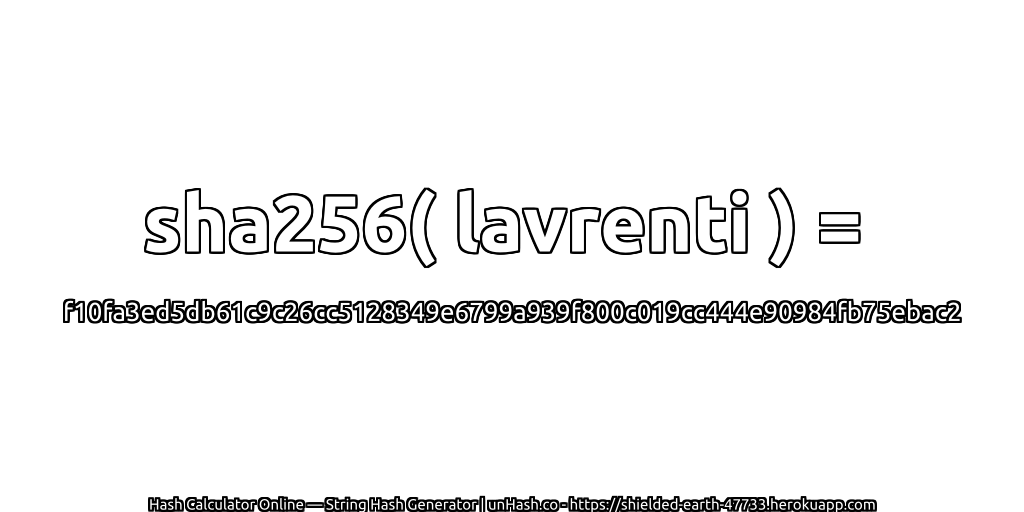 sha256( lavrenti ) = f10fa3ed5db61c9c26cc5128349e6799a939f800c019cc444e90984fb75ebac2 | unHash.co