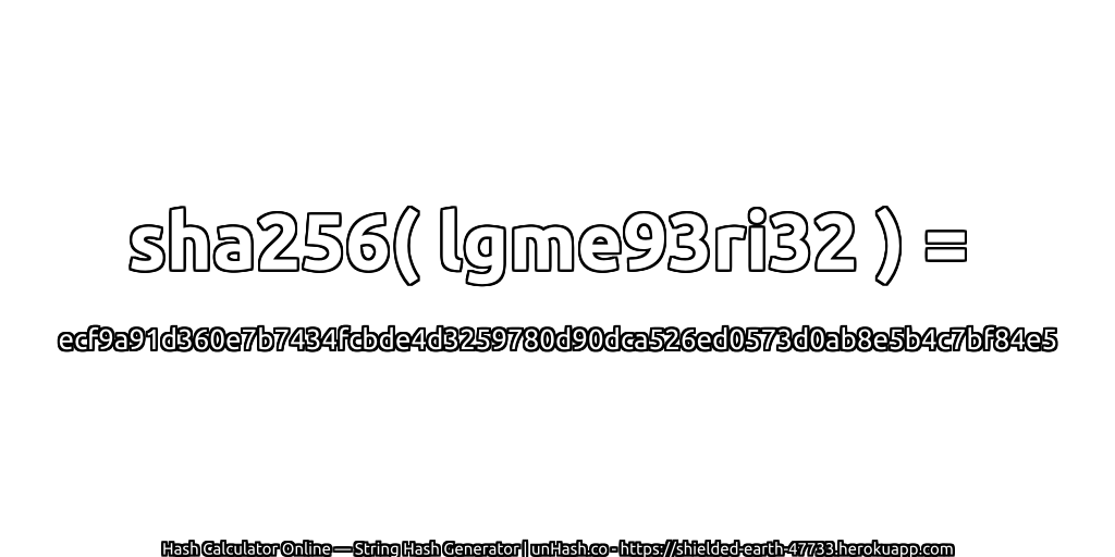 sha256( lgme93ri32 ) = ecf9a91d360e7b7434fcbde4d3259780d90dca526ed0573d0ab8e5b4c7bf84e5 | unHash.co