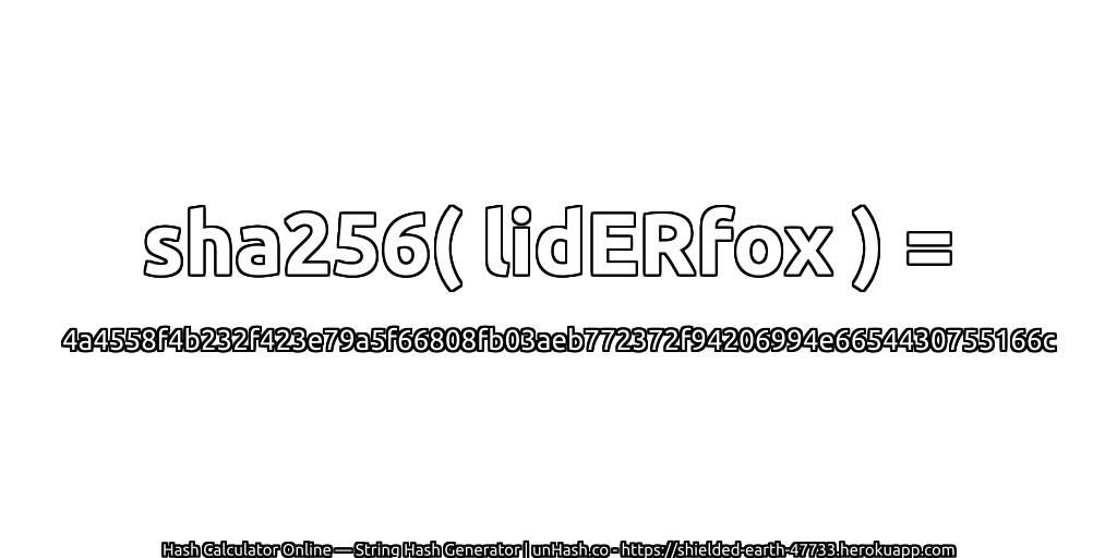 sha256( lidERfox ) = 4a4558f4b232f423e79a5f66808fb03aeb772372f94206994e6654430755166c | unHash.co