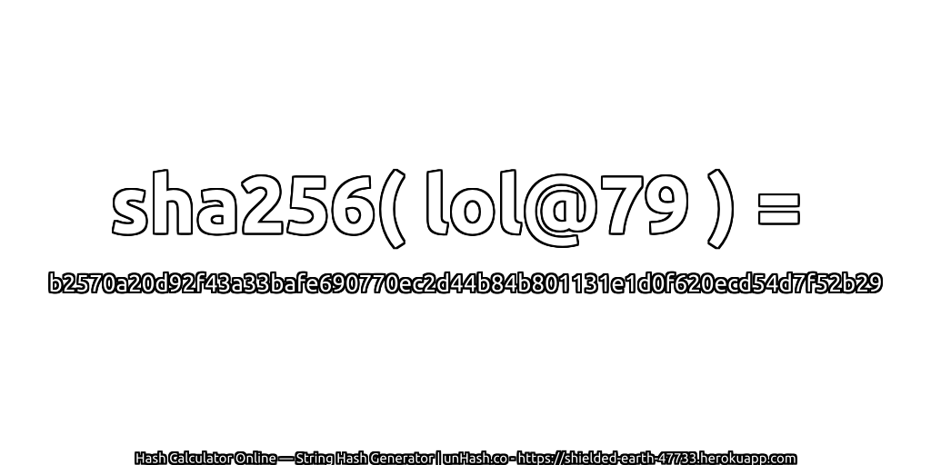 sha256( lol@79 ) = b2570a20d92f43a33bafe690770ec2d44b84b801131e1d0f620ecd54d7f52b29 | unHash.co