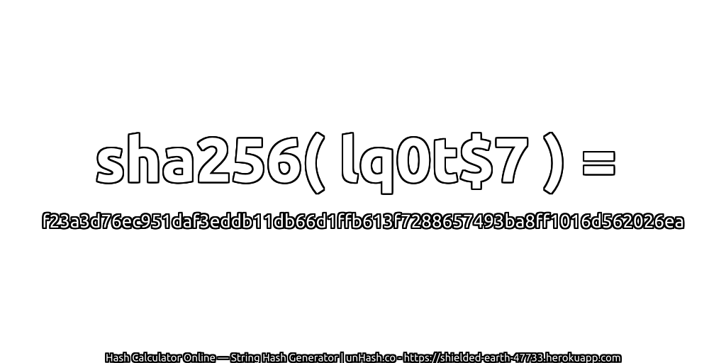 sha256( lq0t$7 ) = f23a3d76ec951daf3eddb11db66d1ffb613f7288657493ba8ff1016d562026ea | unHash.co