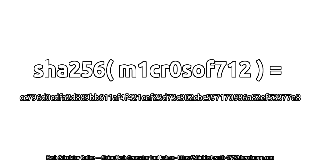 sha256( m1cr0sof712 ) = cc796d0cdfa2d889bb611af4f421cef23d73c802cbc597170986a82ef53377e8 | unHash.co