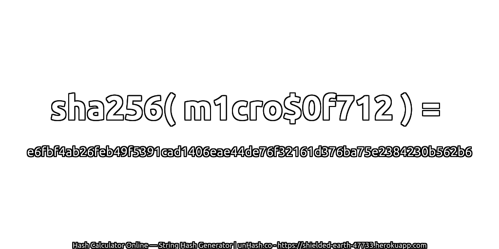 sha256( m1cro$0f712 ) = e6fbf4ab26feb49f5391cad1406eae44de76f32161d376ba75e2384230b562b6 | unHash.co