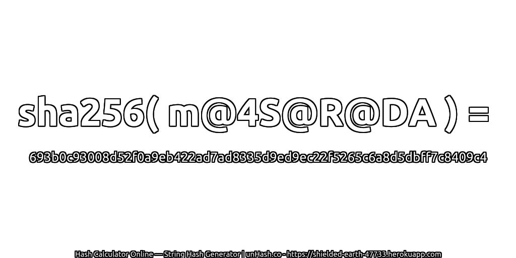 sha256( m@4S@R@DA ) = 693b0c93008d52f0a9eb422ad7ad8335d9ed9ec22f5265c6a8d5dbff7c8409c4 | unHash.co