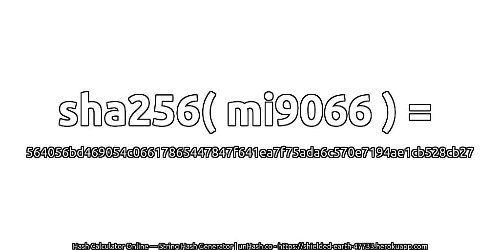 sha256( mi9066 ) = 564056bd469054c06617865447847f641ea7f75ada6c570e7194ae1cb528cb27 | unHash.co