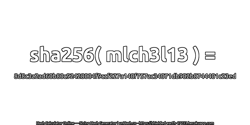 sha256( mlch3l13 ) = 8d8c3a2ad60b80c92428004f9ccf227a140f757ac34071db902b8744401c23ed | unHash.co