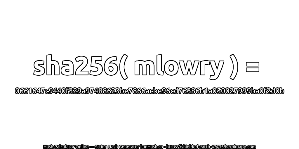 sha256( mlowry ) = 0661647c9440f329a97488623be7866acbe96cd76386b1a050027999ba0f2d0b | unHash.co