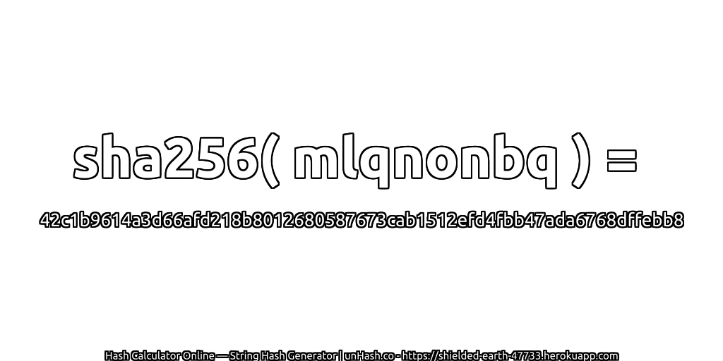 sha256( mlqnonbq ) = 42c1b9614a3d66afd218b8012680587673cab1512efd4fbb47ada6768dffebb8 | unHash.co