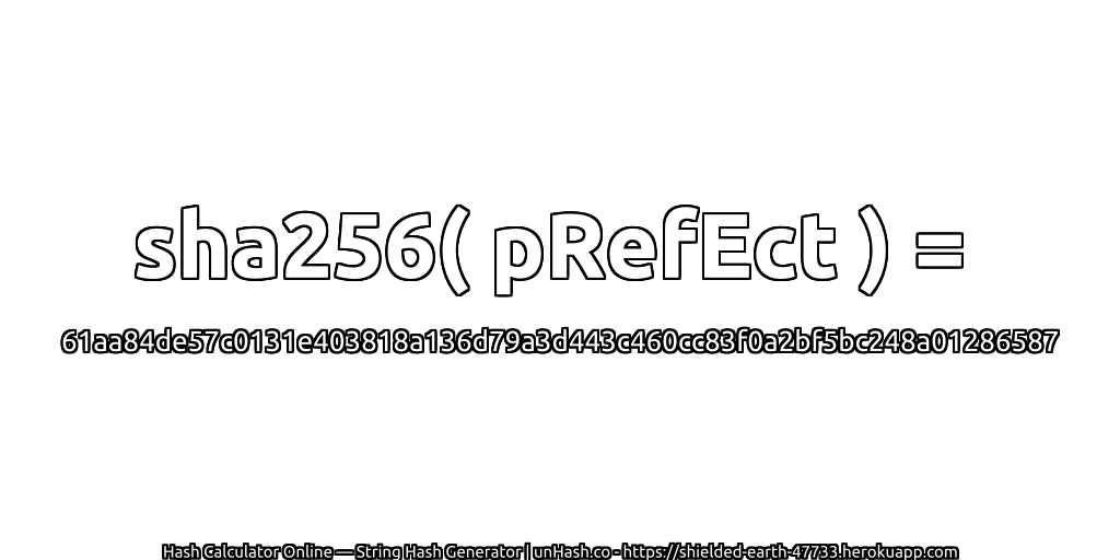 sha256( pRefEct ) = 61aa84de57c0131e403818a136d79a3d443c460cc83f0a2bf5bc248a01286587 | unHash.co