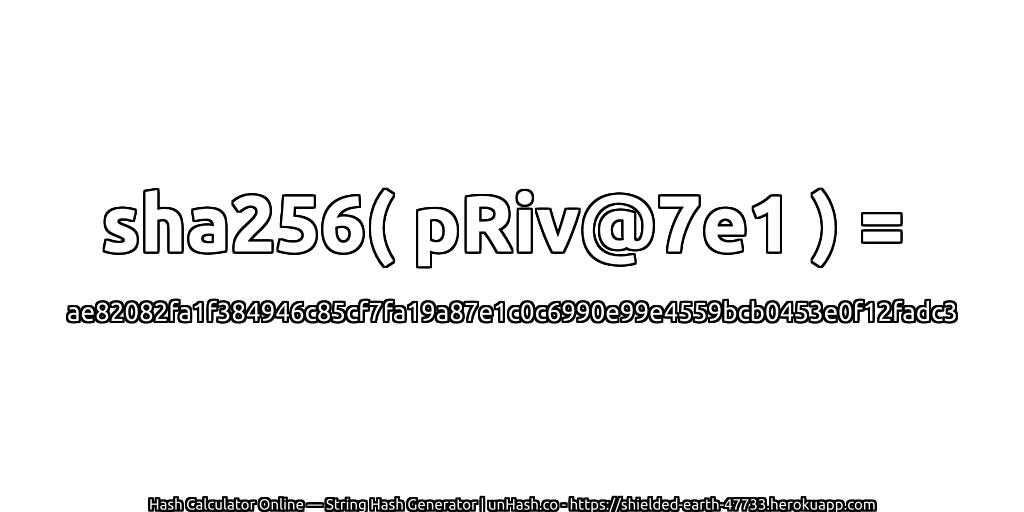 sha256( pRiv@7e1 ) = ae82082fa1f384946c85cf7fa19a87e1c0c6990e99e4559bcb0453e0f12fadc3 | unHash.co