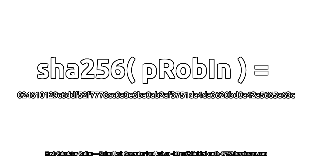 sha256( pRobIn ) = 024610129c6ddf52f7778cc0a8e3ba8ab2af3751da4da3620bd8a42a5665a63c | unHash.co