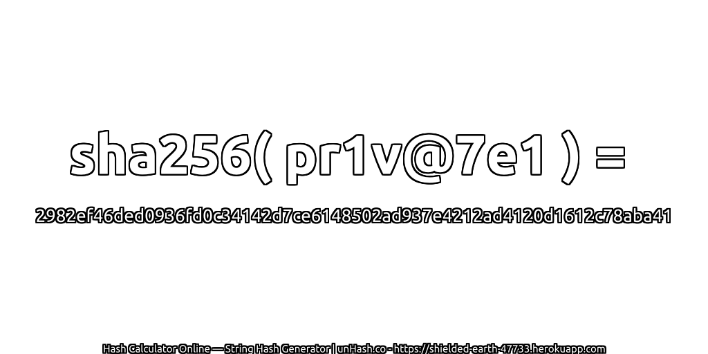 sha256( pr1v@7e1 ) = 2982ef46ded0936fd0c34142d7ce6148502ad937e4212ad4120d1612c78aba41 | unHash.co