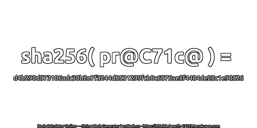 sha256( pr@C71c@ ) = d4b290d873106adc30b2e7f3244d5531299fcb0c6075ae8f4404de28c1e90526 | unHash.co