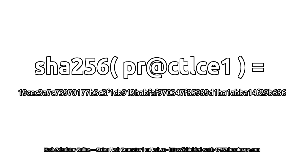 sha256( pr@ctlce1 ) = 19cec3a7c73970177b3c3f1cb913babfaf970347f85989d1ba1abba14f29b686 | unHash.co