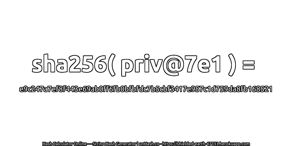 sha256( priv@7e1 ) = e9c247a7ef8f443e69ab0ff6fb0bfbfdc7b5cbf3417e957c1d759da8fb168521 | unHash.co