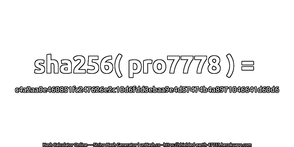 sha256( pro7778 ) = c4a2aa0e460851fc247626e2c10d6fdd3ebaa9e4d57474b4a8971046641d60d6 | unHash.co