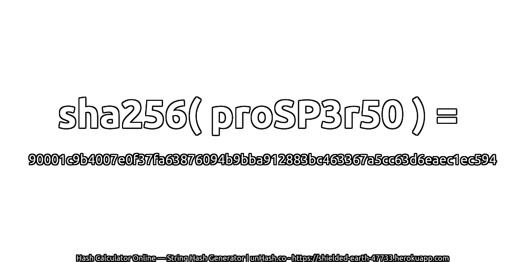 sha256( proSP3r50 ) = 90001c9b4007e0f37fa63876094b9bba912883bc463367a5cc63d6eaec1ec594 | unHash.co