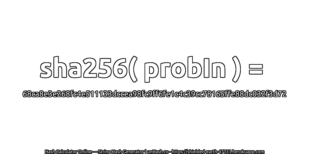 sha256( probIn ) = 68ca8e3e268fc4e511133dccea98fc9ff6fe1c4c39cc78165ffe88dc032f3d72 | unHash.co