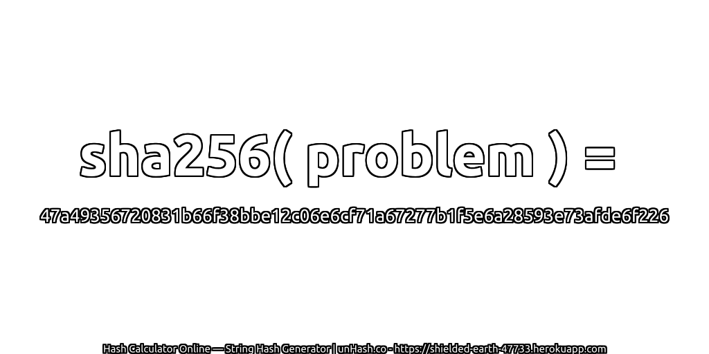 sha256( problem ) = 47a49356720831b66f38bbe12c06e6cf71a67277b1f5e6a28593e73afde6f226 | unHash.co