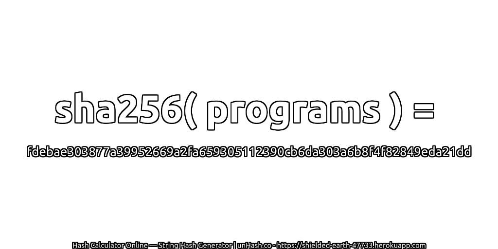 sha256( programs ) = fdebae303877a39952669a2fa659305112390cb6da303a6b8f4f82849eda21dd | unHash.co