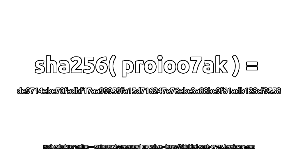 sha256( proioo7ak ) = de9714ebe70fadbf17aa99959fa15d716247e76ebc3a88bc9f61adb128cf9558 | unHash.co
