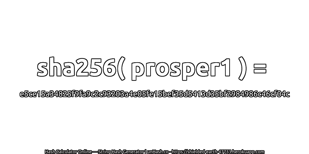 sha256( prosper1 ) = e5ce15a34825f9fa9c2c93203a4e05fe15bef35d5413d35bf2984986c46cf04c | unHash.co
