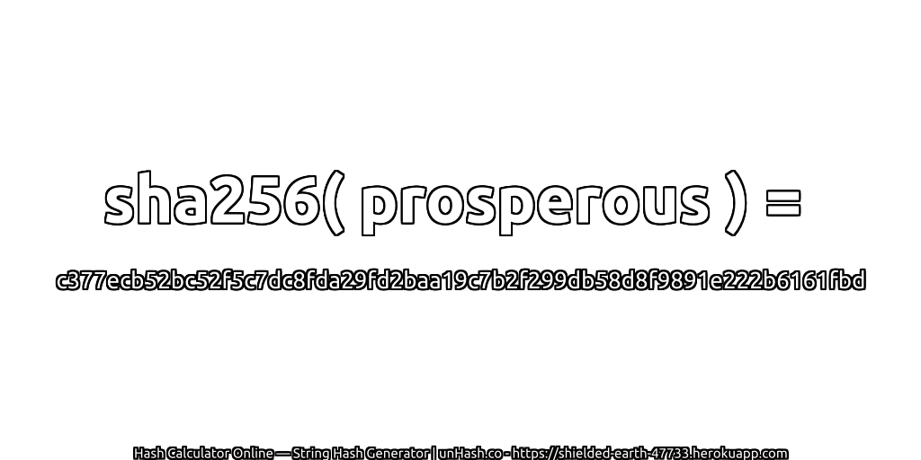 sha256( prosperous ) = c377ecb52bc52f5c7dc8fda29fd2baa19c7b2f299db58d8f9891e222b6161fbd | unHash.co
