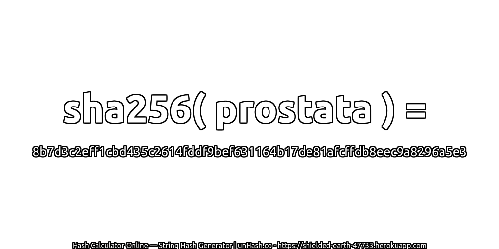 sha256( prostata ) = 8b7d3c2eff1cbd435c2614fddf9bef631164b17de81afcffdb8eec9a8296a5e3 | unHash.co