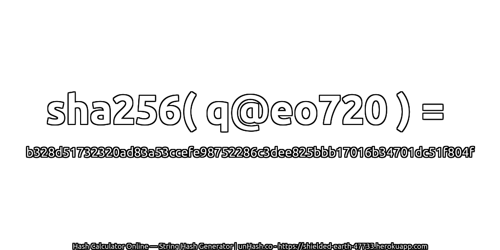 sha256( q@eo720 ) = b328d51732320ad83a53ccefe98752286c3dee825bbb17016b34701dc51f804f | unHash.co