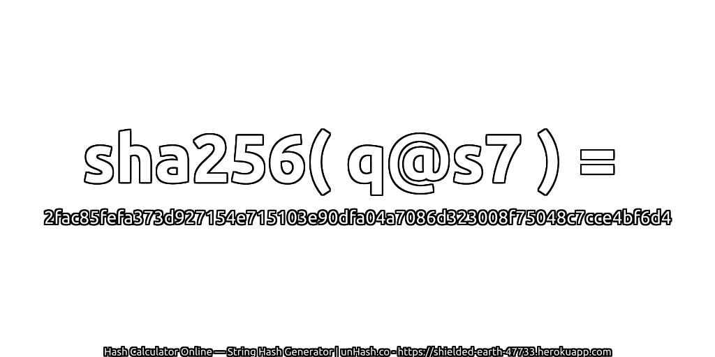 sha256( q@s7 ) = 2fac85fefa373d927154e715103e90dfa04a7086d323008f75048c7cce4bf6d4 | unHash.co