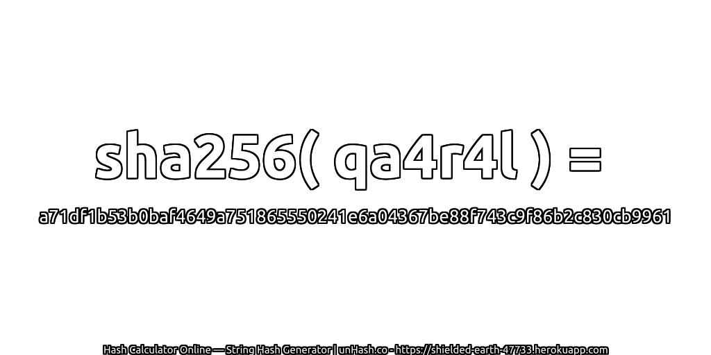 sha256( qa4r4l ) = a71df1b53b0baf4649a751865550241e6a04367be88f743c9f86b2c830cb9961 | unHash.co