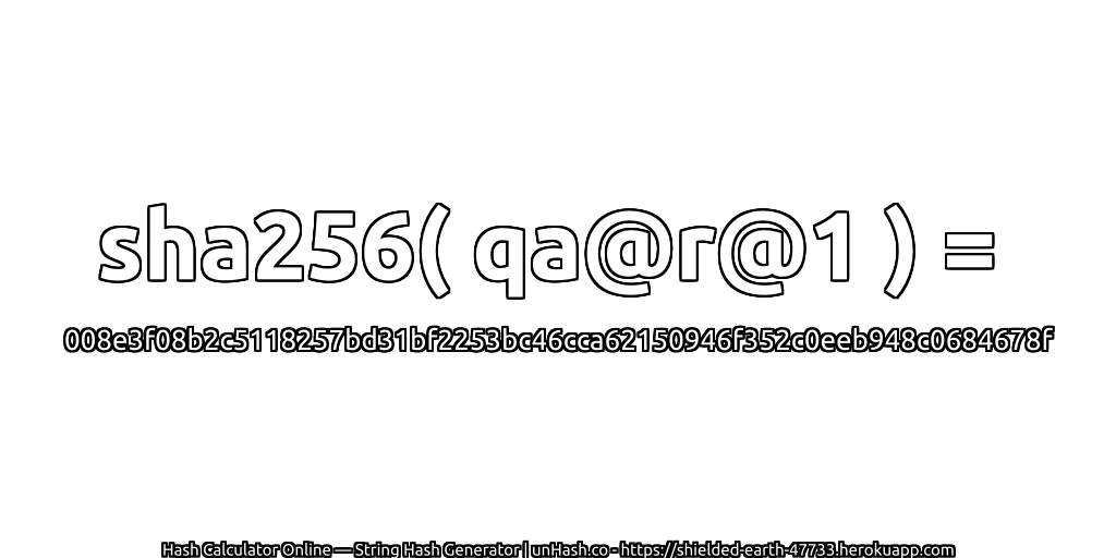 sha256( qa@r@1 ) = 008e3f08b2c5118257bd31bf2253bc46cca62150946f352c0eeb948c0684678f | unHash.co