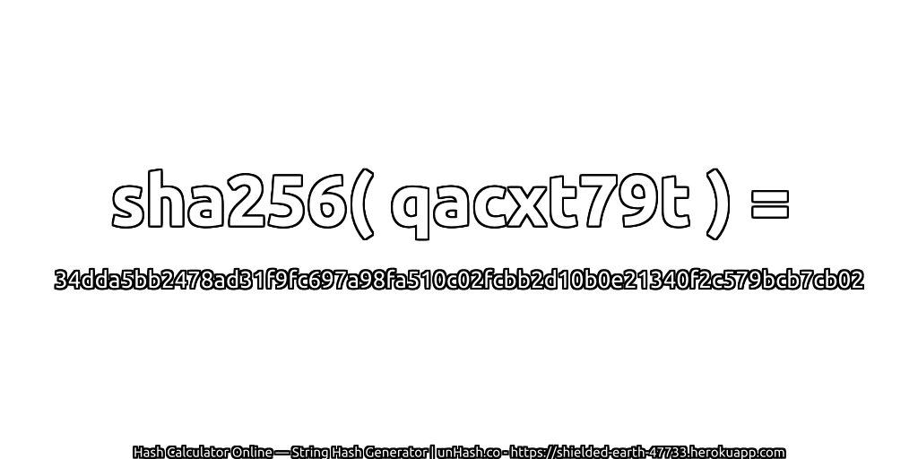 sha256( qacxt79t ) = 34dda5bb2478ad31f9fc697a98fa510c02fcbb2d10b0e21340f2c579bcb7cb02 | unHash.co
