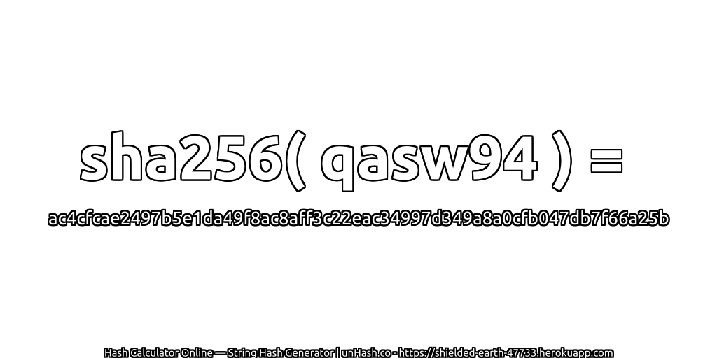 sha256( qasw94 ) = ac4cfcae2497b5e1da49f8ac8aff3c22eac34997d349a8a0cfb047db7f66a25b | unHash.co