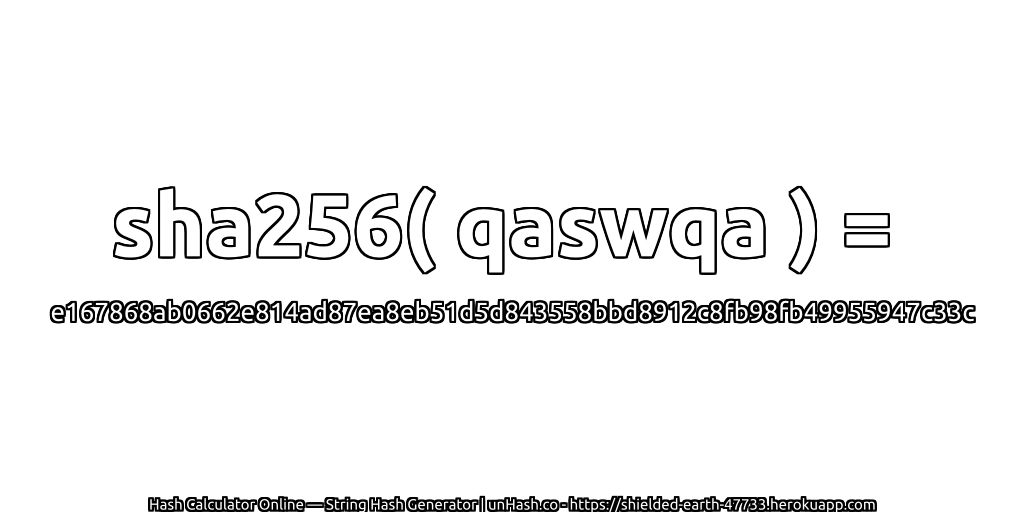 sha256( qaswqa ) = e167868ab0662e814ad87ea8eb51d5d843558bbd8912c8fb98fb49955947c33c | unHash.co