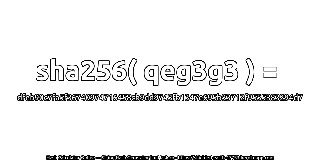 sha256( qeg3g3 ) = dfeb90c7fa5f36740974716458cb9dd9743fb1347e695b33712f9555883294d7 | unHash.co