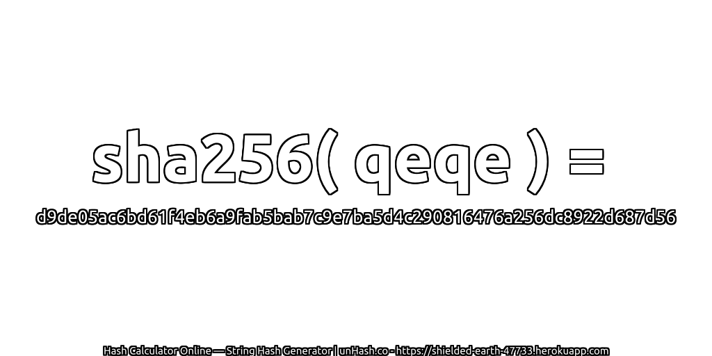 sha256( qeqe ) = d9de05ac6bd61f4eb6a9fab5bab7c9e7ba5d4c290816476a256dc8922d687d56 | unHash.co