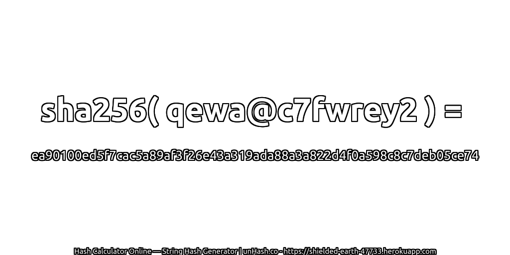 sha256( qewa@c7fwrey2 ) = ea90100ed5f7cac5a89af3f26e43a319ada88a3a822d4f0a598c8c7deb05ce74 | unHash.co