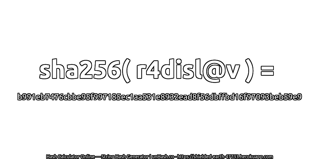 sha256( r4disl@v ) = b991eb7476cbbe95f997185ec1aa531e8932ead8f56dbffbd16f97093beb59e9 | unHash.co