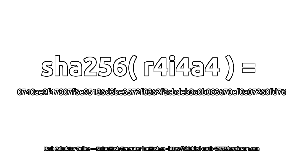 sha256( r4i4a4 ) = 0740ae9f47807f6e95136d3be3572f8362f5cbdeb3c0b883670ef0a07260fd76 | unHash.co