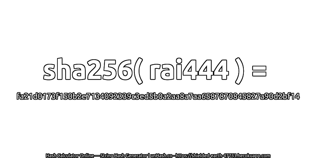sha256( rai444 ) = fa21d0173f150b2e7134092339c3ed5b0a2aa8a7aa6587870845827a90d2bf14 | unHash.co