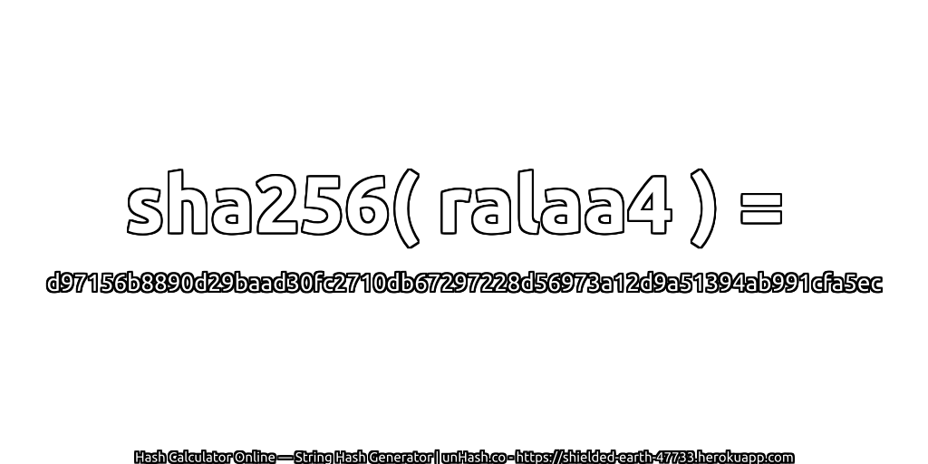 sha256( ralaa4 ) = d97156b8890d29baad30fc2710db67297228d56973a12d9a51394ab991cfa5ec | unHash.co