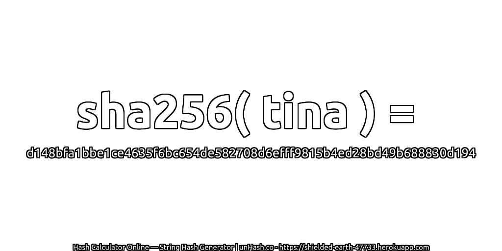 sha256( tina ) = d148bfa1bbe1ce4635f6bc654de582708d6efff9815b4ed28bd49b688830d194 | unHash.co